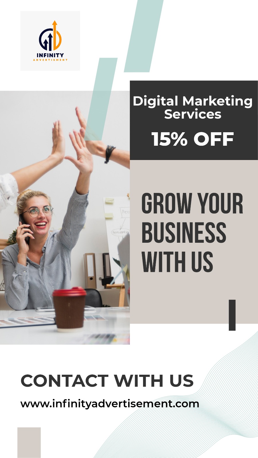 INFINITY

Digital Marketing
Services

15% OFF

  
 

~ GROW YOUR
BUSINESS
WITH US

roy

CONTACT WITH US

www.infinityadvertisement.com