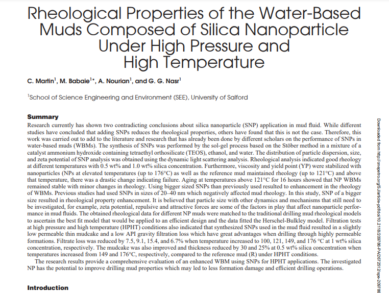Rheological Properties of the Water-Based
Muds Composed of Silica Nanoparticle
Under High Pressure and
High Temperature

Shoo of Science EngIneedng ond Emiecament (S11), Lniveraty of Sofce

Summary

Research correerty has tome hwo comtudring cons besos shot w<s> Arokogy Usng beggee trad SNPs has prev wind rev hed © enhancement 5 he th
of WHAM: Prevrcms srahes had curd SNPs tn scres of 20 40 eam whch ngaiivedy sSecind mead rheoiogy Ls the stad. SNP of + beggar
cre resid 1 hrvdogacal propery cebancement Nn bere hat partcle tre with ode dyeamct smd mechasaioms hat wid. sed to
be vevrgated. for commie. ers poset. repobuve wad deractive frees we seme of te (accor 8 play ‘ha affect eascpartele peor.
mace mad ch. The cbse famcbogca: dts oe diferent NF mods ware tah ed kt toms’ dln md chop. soles
To awcertsm tor best 64 mel that weed ve spine 80 a effcarst Srsngn dod or ats Bed tor Hersch Whey model} dertacn tests
0 Mg pmemre cad gh ewperatare (PHT) cocbons sc dated ht symtbes- 0c SNPs wee 1 he ed fd reed 8 4 dghtly
Lom pevenraie ‘hue esa ae 3 low APY gravety Erase kom whch have rea: wheamtsges whe dn beg ‘eceig hgh'y permabia
Cormaraces. Pirate ko was reduced by 73.9 1.15 4 and 6 7% wien teomparacare creased (00. 121, 145. and (780 | we chia
comemtrvine. respeccivedy The mek ake was sao emproved sad @chares ced by 50 snd 757% 0 5 wry 1 cs concentration when
Aeomparsares wxreased fron 149 and | 8. respectively. compared ko to reference mad (R) cody HHT combton.
comprebenarve eva’saton of sn caamced WHA cng SNPs koe HPHT sppincatsons The mvestigmnd
Hing mad progertaos whach may bd 0 bas formation dams 42d ef sons ing operons

 

 

   

 
 

SDE A OA Bh BO 1</s>