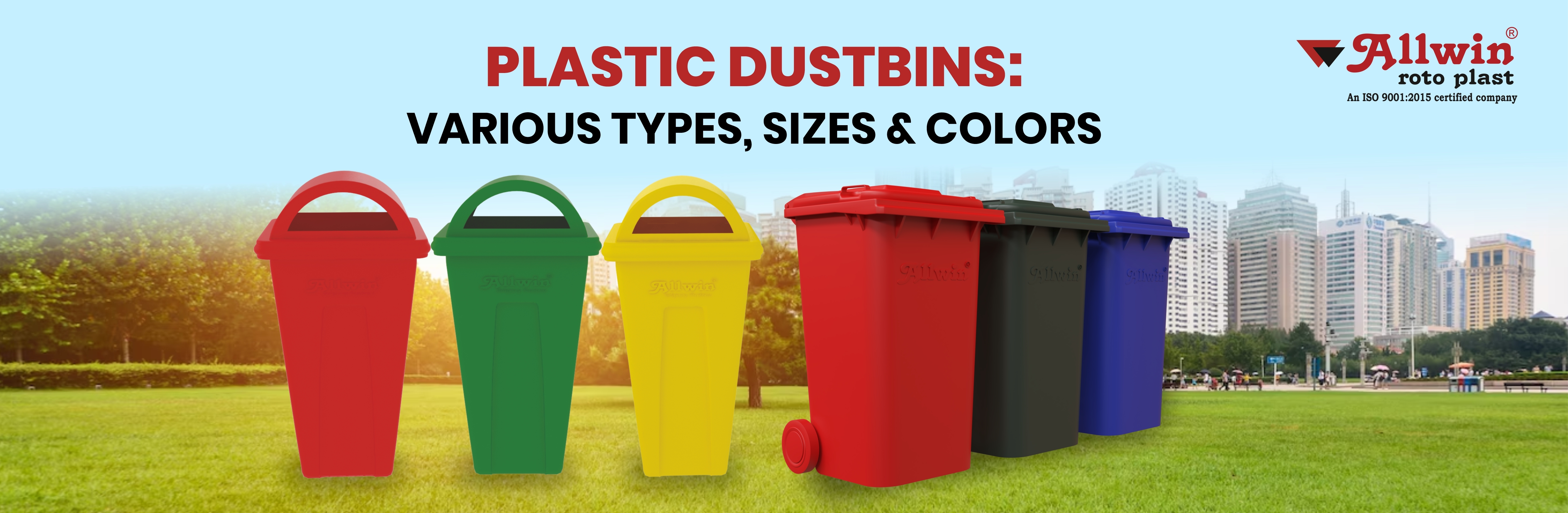 PLASTIC DUSTBINS: wAllwin
VARIOUS TYPES, SIZES & COLORS

An ISO 9001:2015 certified company

     
 

    

rrr

      

      

  
 
 
 

        
 

 

- ’ »
- » “aw
. -
~. ~ Sy $ . ® LPF
- ATR gd + 5 ¢
Se wn Te, - Suny, ) 1
ee - a. - - .- e
Re. See ’ . * . £ -
- - = . . . gS EE vee
ll - on l'on 8 V Loe a
* Be ~ - - .- - - wr wll
.-» he — . ’ - - ® =
she aos = — SiESiE IES
a C- "& BR EF ~
. 0 — —- ''. 3 9 f= a -
She = = — ‘eu 3 L - —- .
.- . - 0 - of ! EB 2= =
Re wea - . 3 t = :
Shy a Sag «rn ’
LS — ae ' :
® Sn :

»

op a Te =
EE JR TT

i {a Tw,

 

.
.

a

a. 4