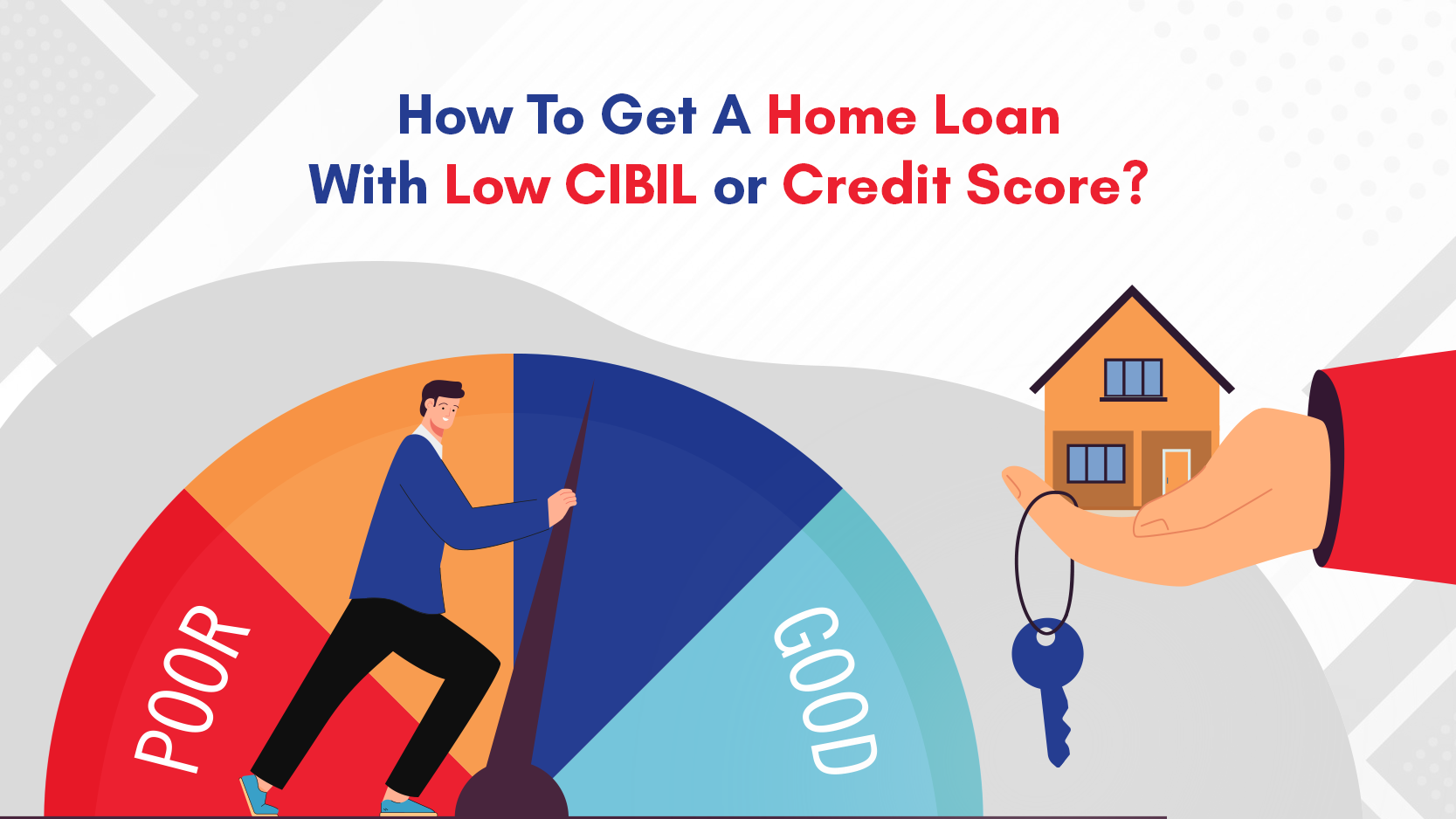 How To Get A Home Loan
With Low CIBIL or Credit Score?

/a\