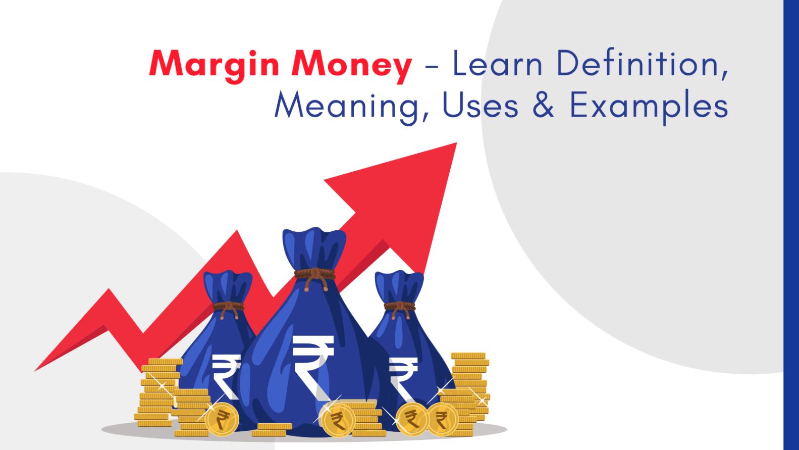 Margin Money - Learn Definition,
Meaning, Uses & Examples