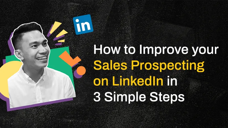 How to Improve your
Sales Prospecting
on LinkedIn in

3 Simple Steps