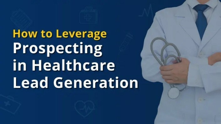 How to Leverage
Prospecting

in Healthcare
Lead Generation