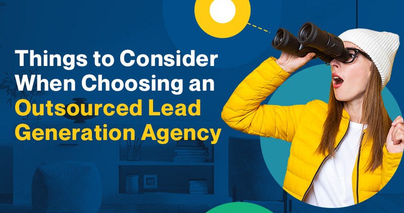 Things to Consider
When Choosing an
Outsourced Lead
Generation Agency