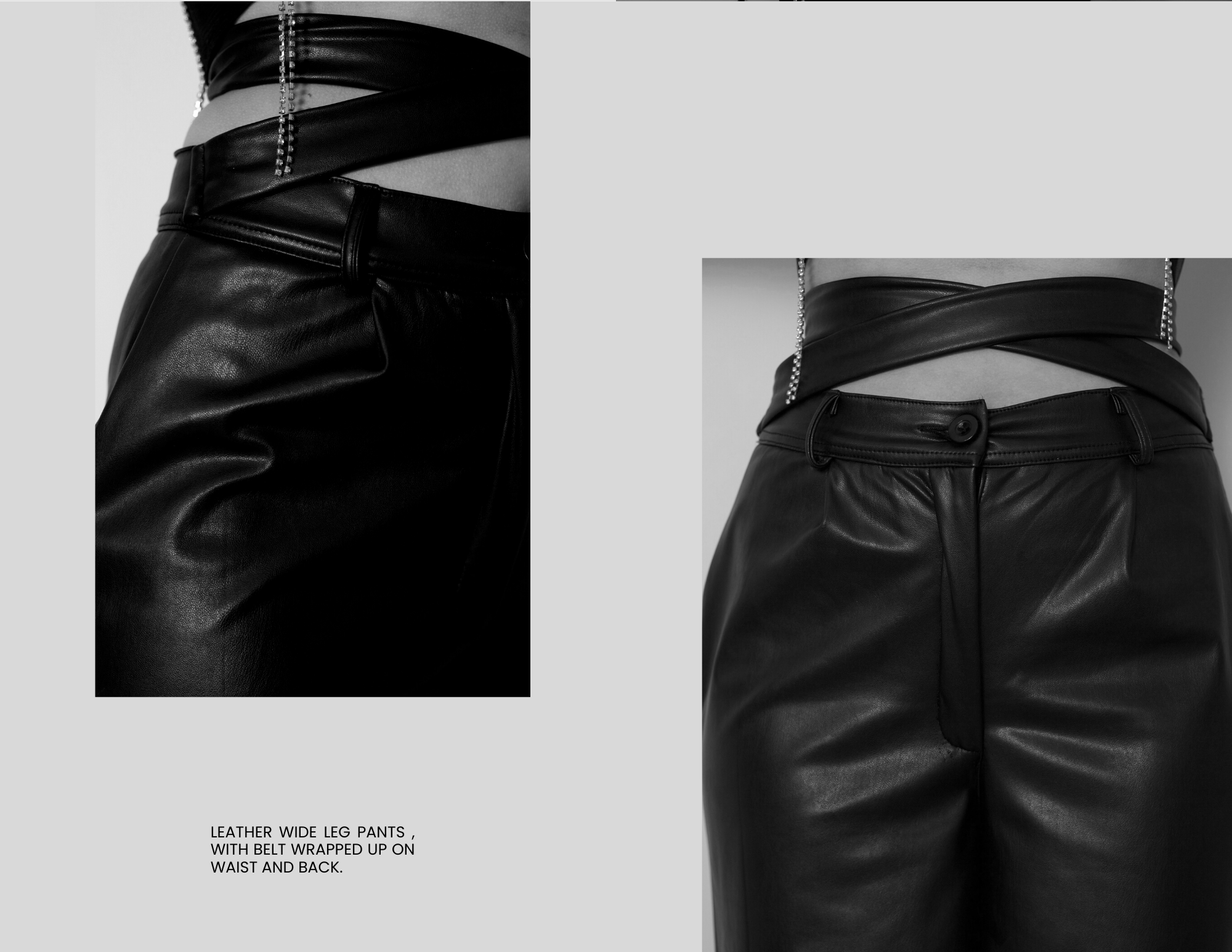AAA

;

LEATHER WIDE LEG PANTS ,
WITH BELT WRAPPED UP ON
WAIST AND BACK.