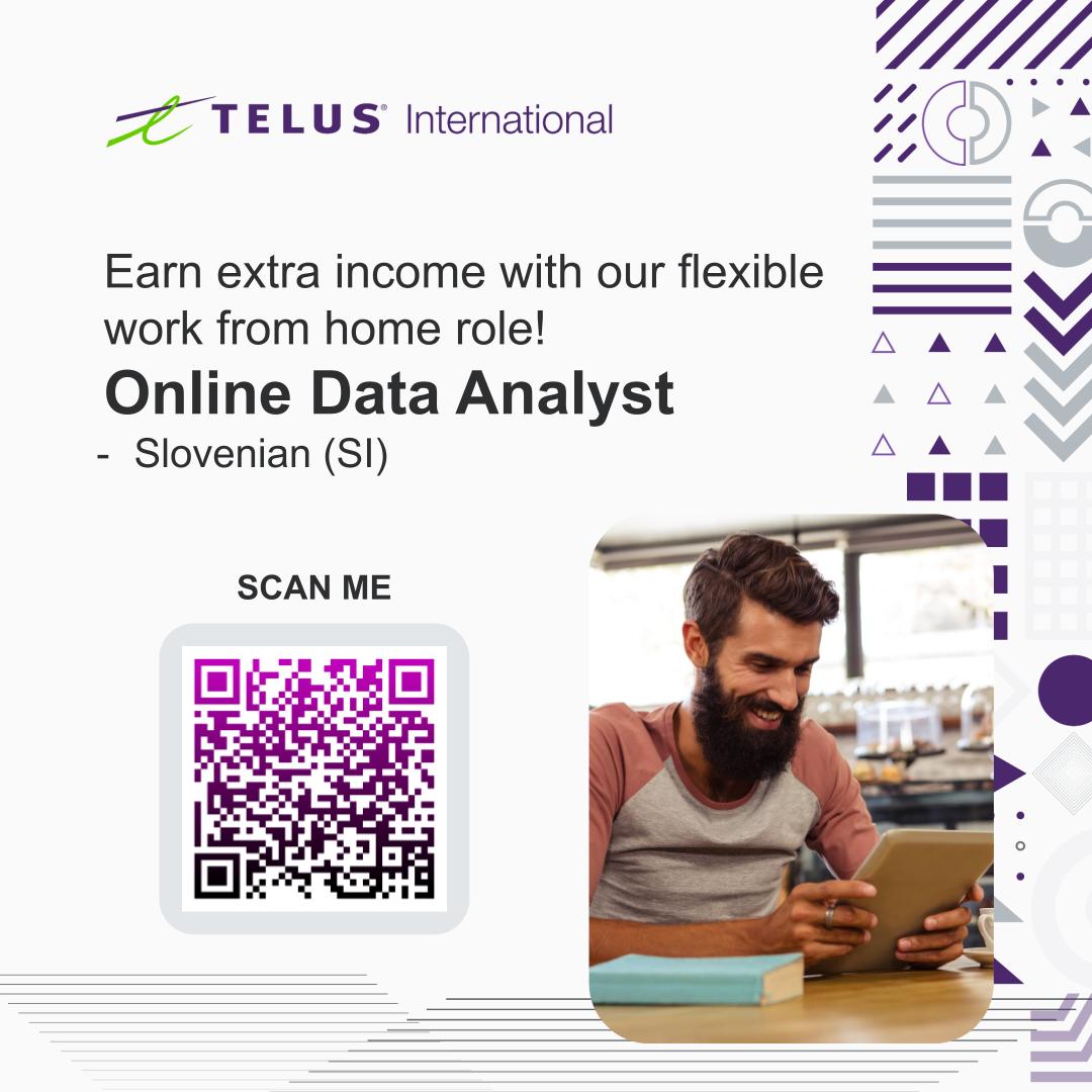 i ) . 77 A
~Z TELUS International 7c N
Earn extra income with our flexible NV
work from home role! ~ 2 VV
Online Data Analyst A

A

- Slovenian (SI)

 
 
 

SCAN ME
