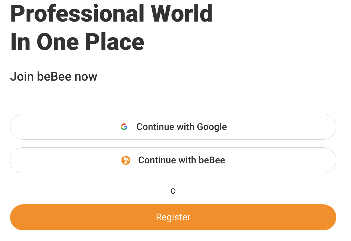 Professional World
In One Place

Join beBee now

G Continue with Google

» Continue with beBee

o}