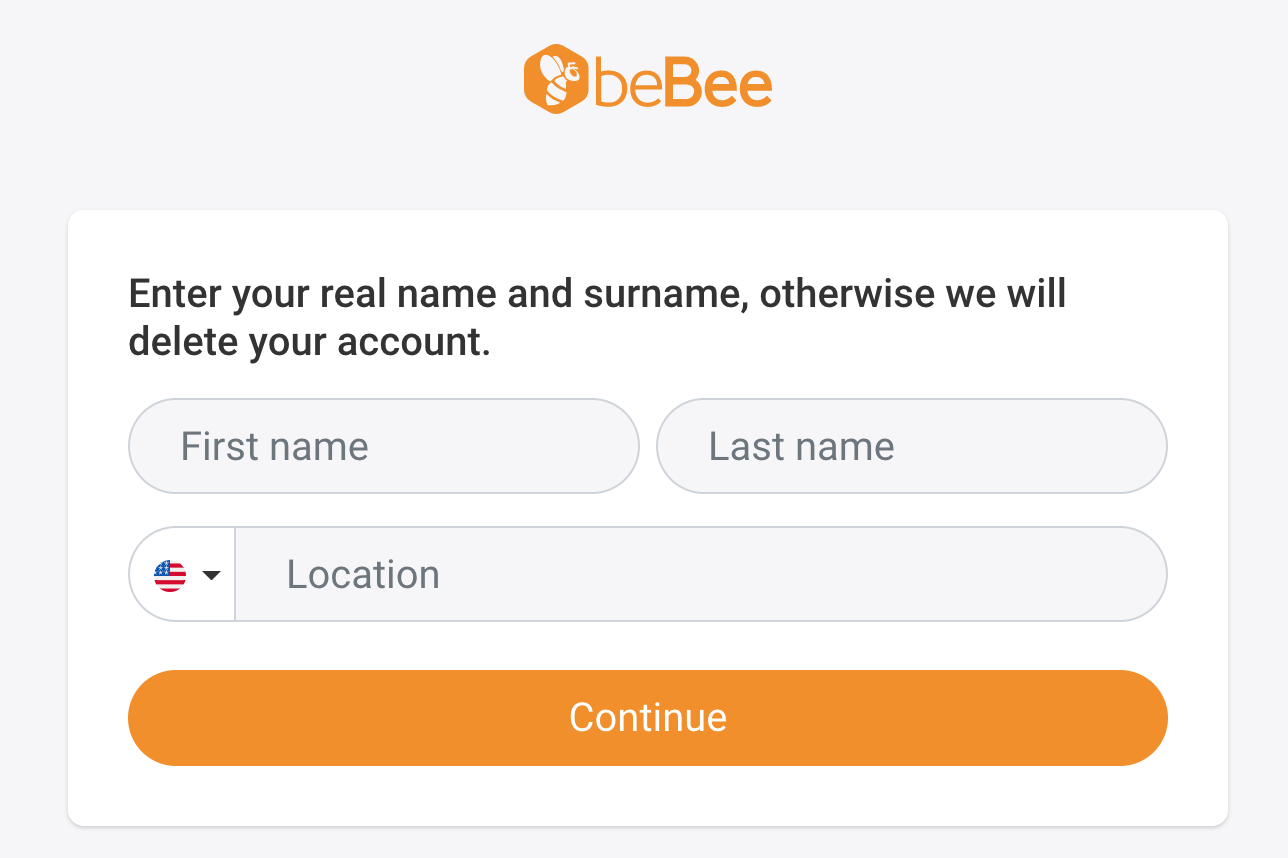 ©beBee

Enter your real name and surname, otherwise we will
delete your account.

First name Last name

‘ ~ Location