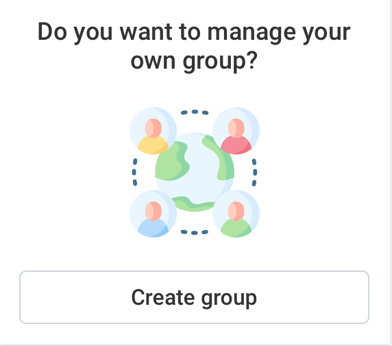 On the right side you will have the option to create the group - Do you want to manage your
own group?

Create group