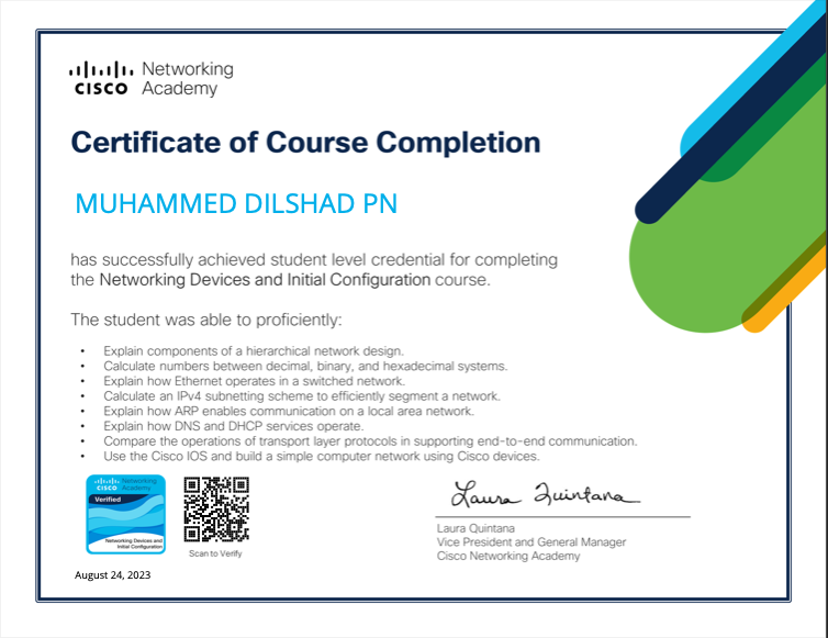 erlualis Net
cisco Ac

Certificate of Course Completion

MUHAMMED DILSHAD PN

achieved student level crede
Devices and initial Configuration

proficient