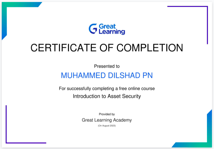 G C&amp;5iing
CERTIFICATE OF COMPLETION

Presented to

MUHAMMED DILSHAD PN

For successfully completing a free online course
Introduction to Asset Security

Proseaty
Great Learning Academy