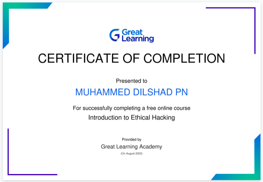 G C&amp;5iing
CERTIFICATE OF COMPLETION

Presented to

MUHAMMED DILSHAD PN

For successfully completing a free online course
Introduction to Ethical Hacking

Proseaty
Great Learning Academy