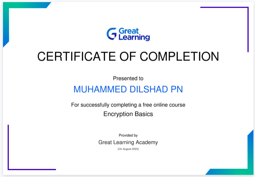 G C&amp;5iing
CERTIFICATE OF COMPLETION

Presented to

MUHAMMED DILSHAD PN

For successfully completing a free online course
Encryption Basics

Proseaty
Great Learning Academy