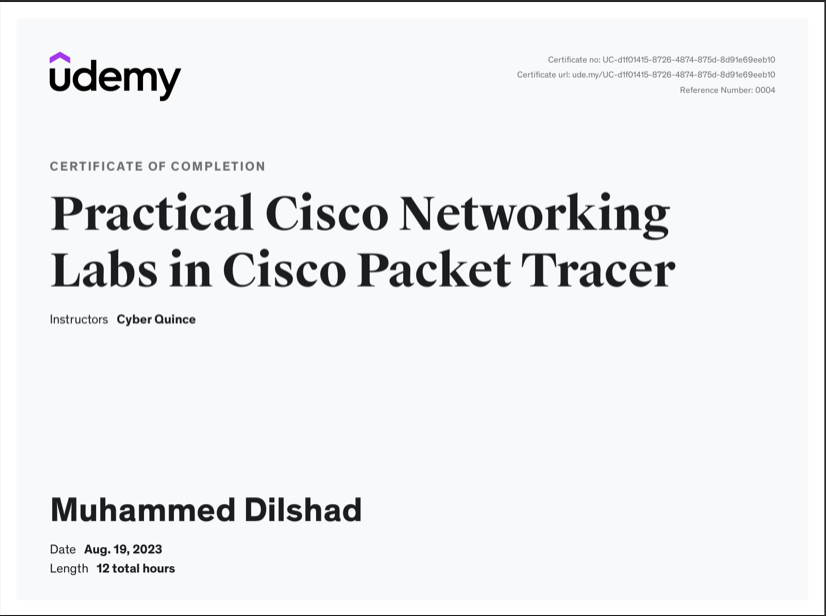 Udemy

Practical Cisco Networking
Labs in Cisco Packet Tracer

tructors. Cyber Ouince

Muhammed Dilshad

Date Aug. 19,2023
Length 12 total howrs