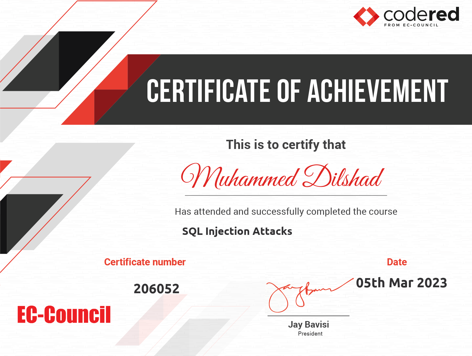 couNciL

> CERTIFICATE OF ACHIEVEMENT

This is to certify that

# O)Nlitemmed Dilstad

Has attended and successfully completed the course
SQL Injection Attacks
Certificate number Date

206052 SE Mar 2023

Jay Bavisi

President