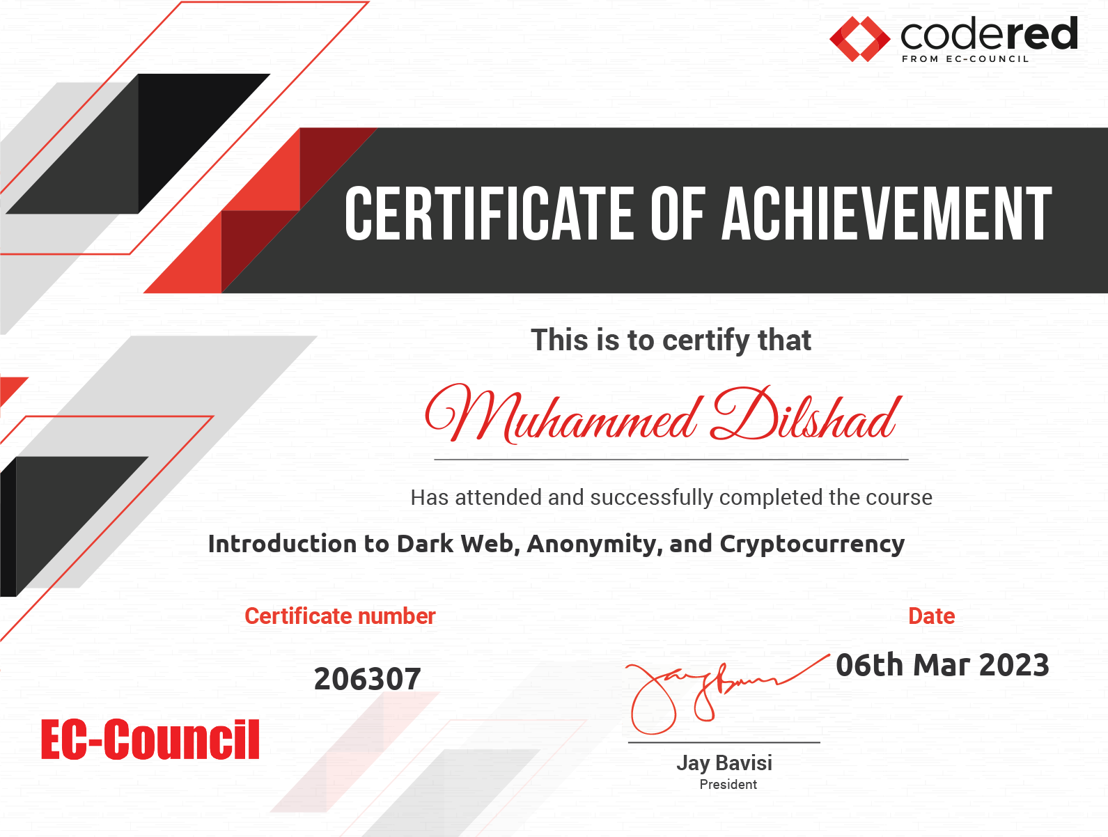 couNciL

&gt; CERTIFICATE OF ACHIEVEMENT

This is to certify that

# O)Nlitemmed Dilstad

Has attended and successfully completed the course
Introduction to Dark Web, Anonymity, and Cryptocurrency
Certificate number Date

206307 SE Mar 2023

Jay Bavisi

President