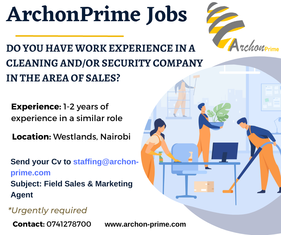 ArchonPrime Jobs ~

DO YOU HAVE WORK EXPERIENCE IN A Avclion
CLEANING AND/OR SECURITY COMPANY
IN THE AREA OF SALES?

Experience: 1-2 years of

€
experience in a similar role » As A
\ ~

Location: Westlands, Nairobi

Send your Cv to staffing@archon-
prime.com |

Subject: Field Sales & Marketing Y
Agent 1 : -

*Urgently required
Contact: 0741278700 www.archon-prime.com