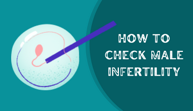 HOW TO
CHECK MALE
INFERTILITY