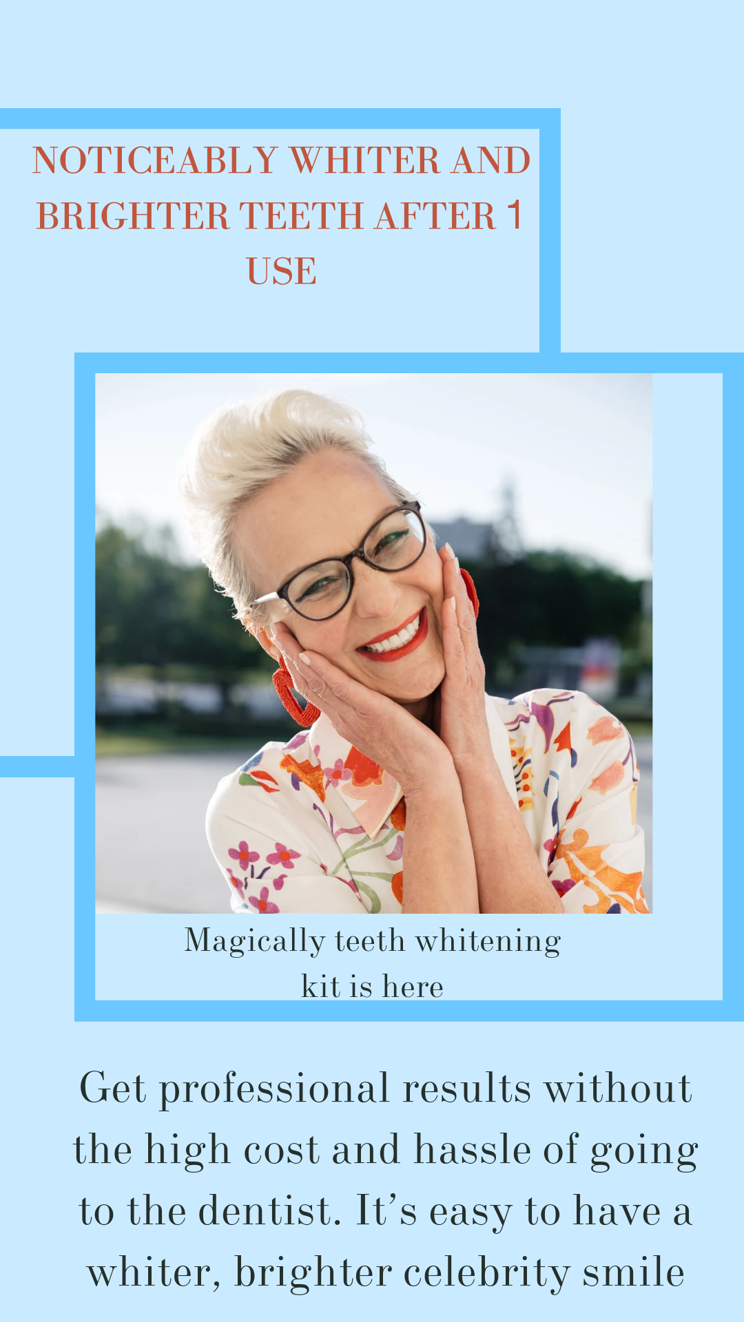 NOTICEABLY WHITER AND
BRIGHTER TEETH AFTER 1
USE

  

\) :
Magically teeth whitening

kit is here

Get professional results without
the high cost and hassle of going
to the dentist. It’s easy to have a
whiter, brighter celebrity smile