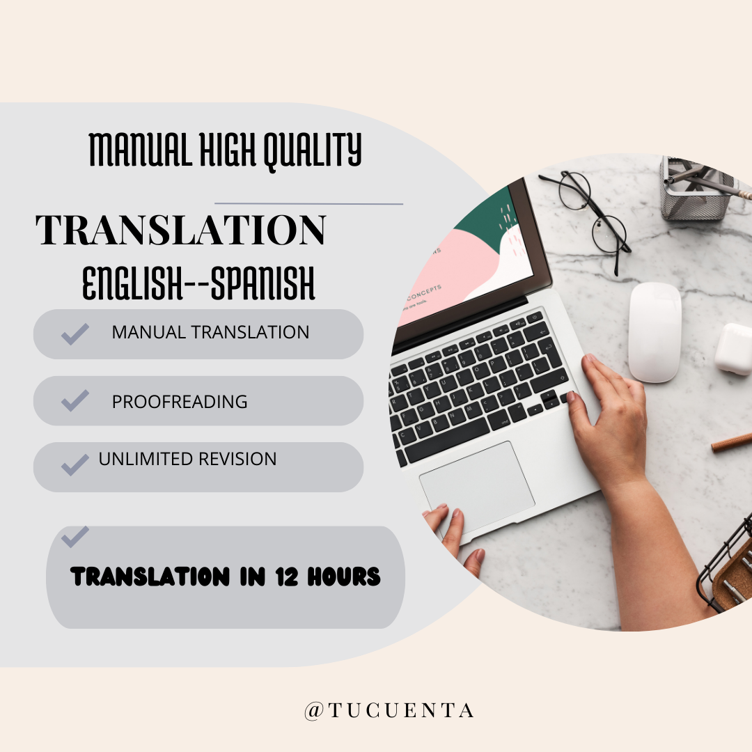 MANUAL HIGH QUALITY
TRANSLATION
ENGLISH--SPANISH

MANUAL TRANSLATION

PROOFREADING

UNLIMITED REVISION

TRANSLATION IN 12 HOURS

 

a TUCUENTA
