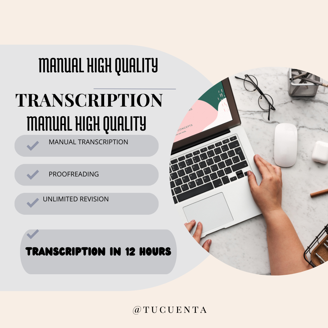 MANUAL HIGH QUALITY
TRANSCRIPTION
MANUAL HIGH QUALITY

MANUAL TRANSCRIPTION

PROOFREADING

UNLIMITED REVISION

   

TRANSCRIPTION IN 12 HOURS

a TUCUENTA
