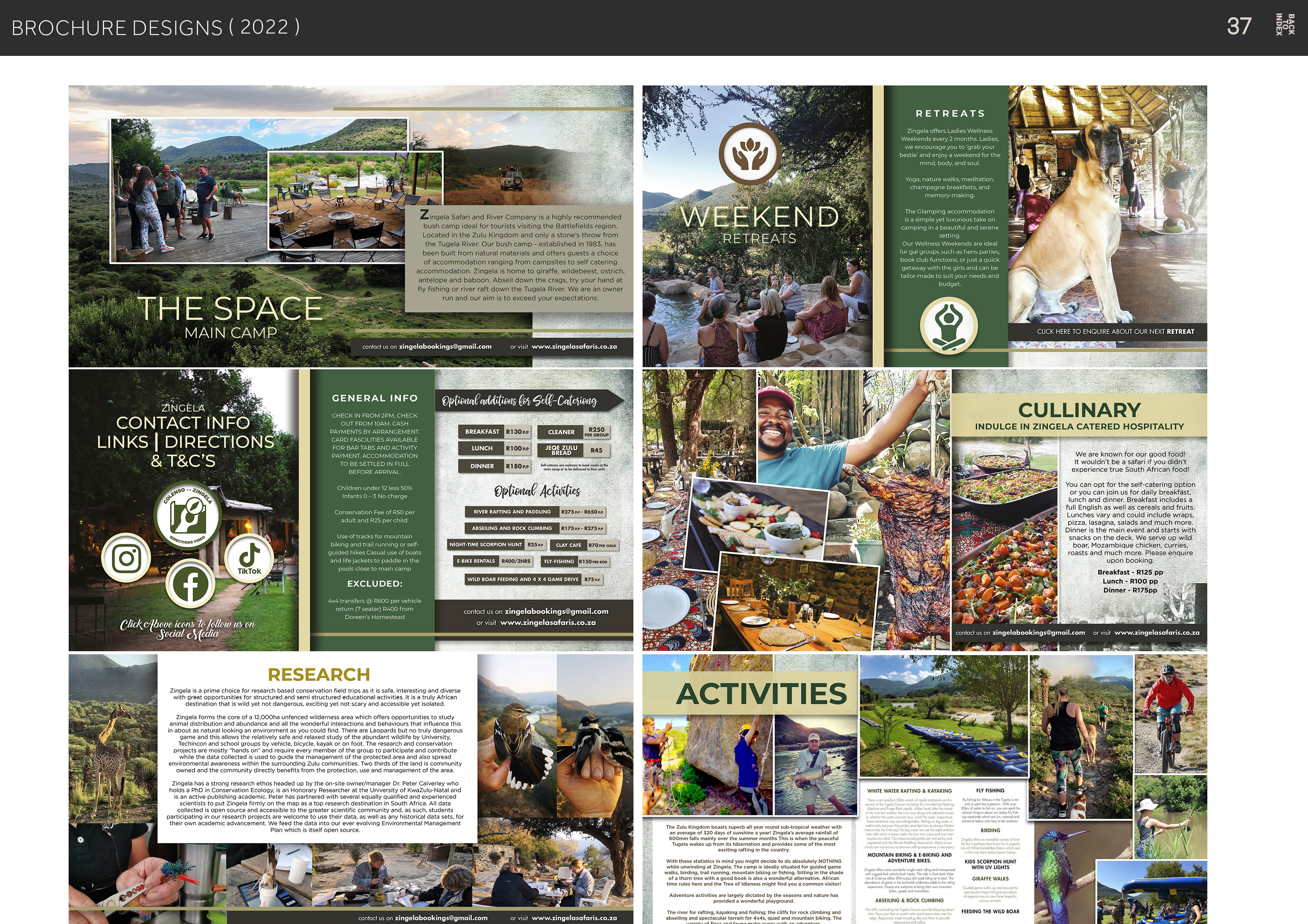 BROCHURE DESIGNS (2022)

RETREATS

Zingela offers Ladies Wellness
Weekends avery 2 months. Ladies,
We encourage you to ‘grab your
bestie’ anc enjoy a weekend for the

RR]

Ps
POT

     
   
   
   
   
   
   
   
   
     

oe
Tea!

Zingela Safari and River Company is a highly recommended e yet luxurious take on

bush camp Iceal for tourists visiting the Battlefields region “fuk : 3 in a beautiful and serena
Located in the Zulu Kingdom and only a stone's throw from a TR NES ¥ ’ EZLIGE)

the Tugela River. Qur bush camp - established in 1983, has 5 2 3 7 CE COE CR LT]
been built trom natural materials and otters guests a choice : b= . PIETER

of accommodation ranging from campsites to self catering
accommodation. Zingela is home to giraffe, wildebeest, ostrich,
fn antelope and baboon. Abseil down the crags, try your hand at

9 fly fishing or river raft down the Tugela River. We are an owner

run and our aim is to exceed your expectations.
MAIN CAMP

xt us on zingelabookings@gmail.com or vist www.zingelasaforis.co.za

GENERAL INFO | a La 17 Se LC)

son] [EER 42.
| Sed
Rl ply) |
IE | EEE
EEN ERT
Ee EET os veo |
PPT LF er x a
Use of tracks for mountain PR Ere
pe CEE | ET vo

§ hikes Casual use of lo

Hr CTY wecoiaves | [ERE vrs0mee |

ERTS Tres

EXCLUDED: EEE «os

CULLINARY

INDULGE IN ZINGELA CATERED HOSPITALITY

SITES SEE

    
   
   
   
   
   
   
   
     

We are known for our good food!
It wouldn't be a safari if you didn't
experience true South African food!

You can opt for the self-catering option
or you can join us for daily breakfast.
lunch and dinner. Breakfast includes a

full English as well as cereals and fruits

Lunches vary and could include wraps,
pizza, lasagna, salads and much more

Dinner is the main event and starts with
snacks on the deck. We serve up wild

boar, Mozambigue chicken, curries,
roasts and much more. Please enquire
upon booking

Breakfast - R125 pp

Lunch - R100 pp
Dinner - R175pp

 

   

     
  
  

contact us on zingelabookings@gmail.com

Click eifhove V0 ya 2 or visit. www.zingelasafaris.co.za &gt; .
BRIA Cid KES § : : S {a : : zingelabookings@gmail.com or visit www.zingelasafaris.co.za

AG

     
  
   
     
     
     
   
     
   
 
 
  
  
  
   
 
 
 
  

ime choice for research based ¢

     
  

Zingela forms the core of a 12,000ha

animal distribution and abundance ard all the wonderful interactions a

as natura ng an environment as you could ng T
game and the relatively safe and relaxed
Tec! ehicie, bicycle. kayak

projects are mostly

whe the dat

  

rs that influence this
s but no truly dangerous
iiiife by University

t. The research and conservation

&gt; 10 partic pate and contribute

ted area and also spread

he land is community
use anc management of the area

 
   
  
  

 

  
       
 
  
 
  

 

 

   

  

owned and the community directly benefits from the protec:

  
  
     
   
   
   
   

    
    

Zingela has a strong rese:
holds a PhD in Conserva
1s an active publishing

scientists to put Zingela firm!

er/manager Dr Peter Calveriey
the Un versity of KwaZuu-Natal
h several ecually qualtiec and experienced
the map as a top research destination in South Africa. Al data
essibie 10 the greater scientific community and, as such. stud
search projects are welcome to use their data. as well as any histoncal
dvancement We feed the data nto our ever evolving Environmental M
Plan which is itself open source

     

 

WHITE WATER RAFTING &amp; KAYAKING FLY FISHING

  

    
   
 

       
 

   
 
     
   
 
   
     
   

a year! Zingela's avi
o summer months This is when the peacelu
10me of the most

  
 
     
   
       
   
   
 

MOUNTAIN BIKING &amp; £-8IKING AND
ADVENTURE BIKES KIDS SCORPION HUNT
WITH UV LIGHTS

 

    
 

tree with a 900d book 1s also a wondertu’
time rules here and the Tree of idleness Might find you a common vi

GRAFFE WALKS

Adventure act ely cictated by the seasons a

a wonderful playground | ABSEIING &amp; ROCK C

        

FEEDING THE WILD BOAR