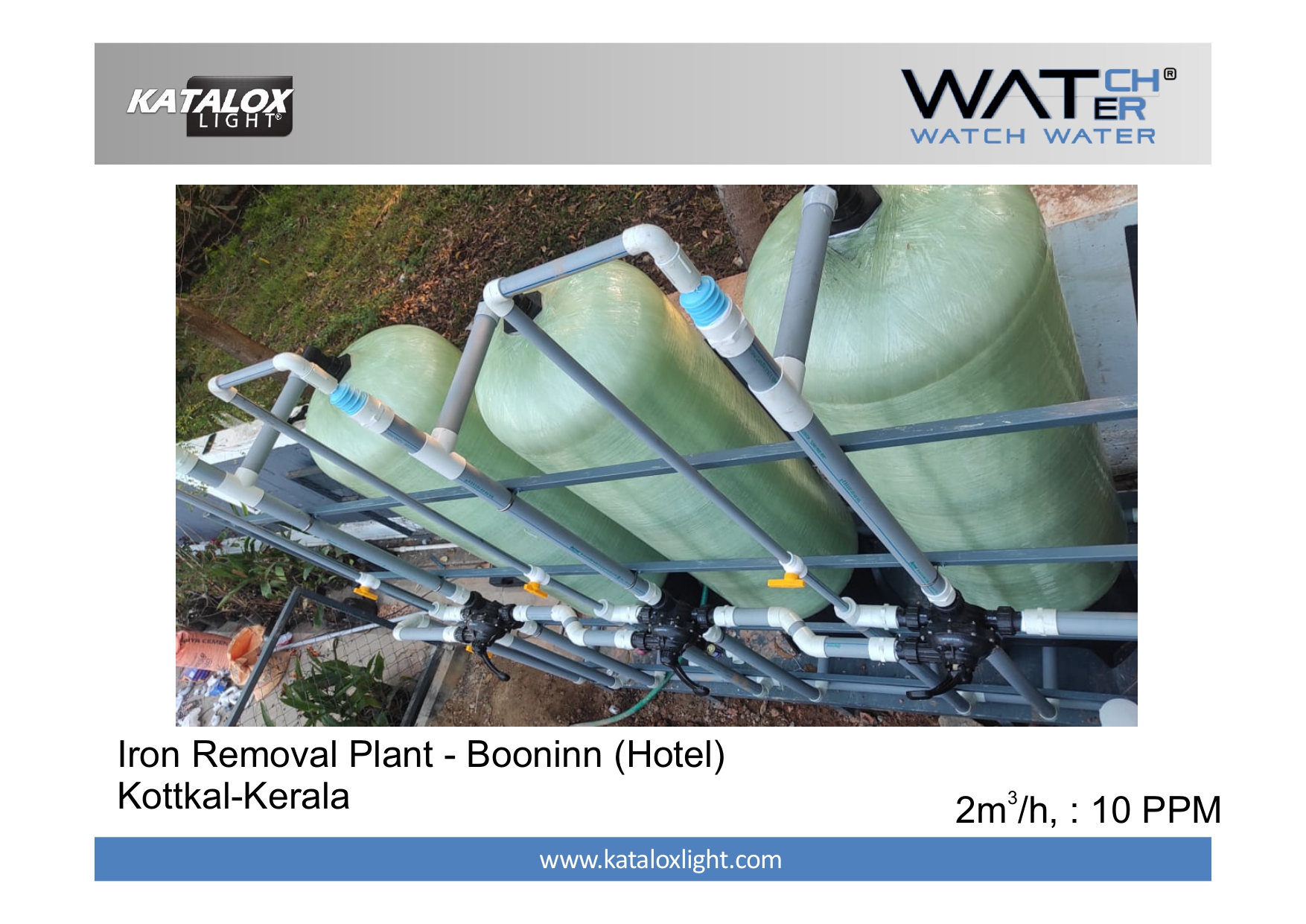 CH®
Tee WAT:
SL WATCH —.

 

Iron Removal Plant - Booninn (Hotel)
Kottkal-Kerala 2m¥h. : 10 PPM

 

www.kataloxlight.com