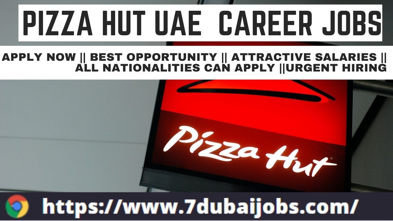 PIZZA HUT UAE CAREER JOBS

APPLY NOW Fis BEST OPPORTUNITY || ATTRACTIVE SALARIES ||

LL NATIONALITIES CAN APPLY ||[URGENT HIRING

 

P) https://www.7dubaijobs.com/