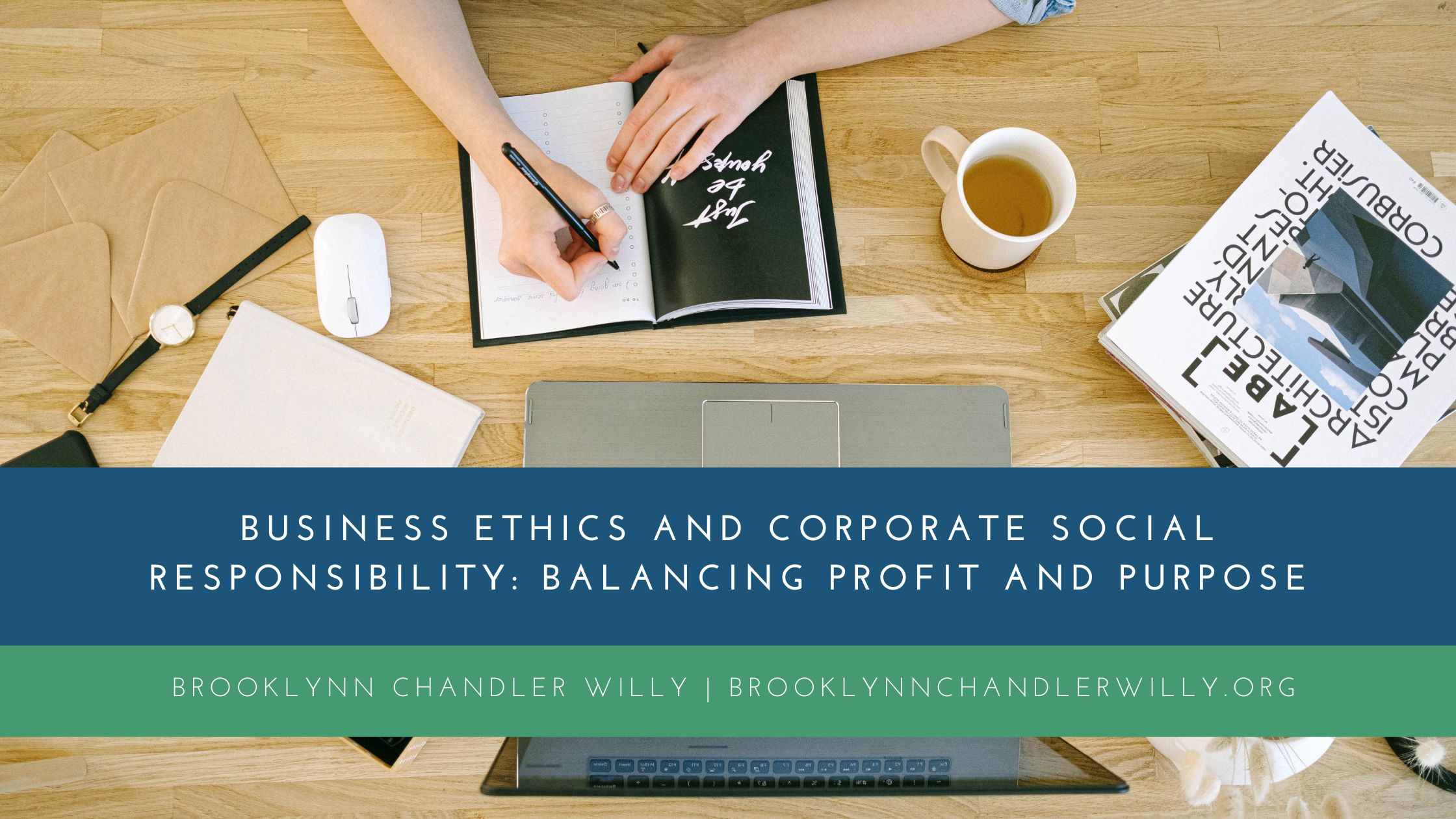 BUSINESS ETHICS AND CORPORATE SOCIAL
RESPONSIBILITY: BALANCING PROFIT AND PURPOSE

BROOKLYNN CHANDLER WILLY | BROOKLYNNCHANDLERWILLY. ORG