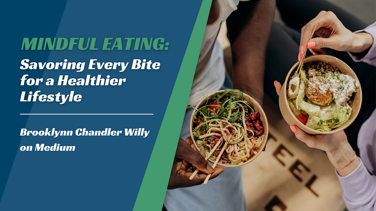 MINDFUL EATING:
Savoring Every Bite
OEY EY TET
Lifestyle

Brooklynn Chandler Willy
on Medium