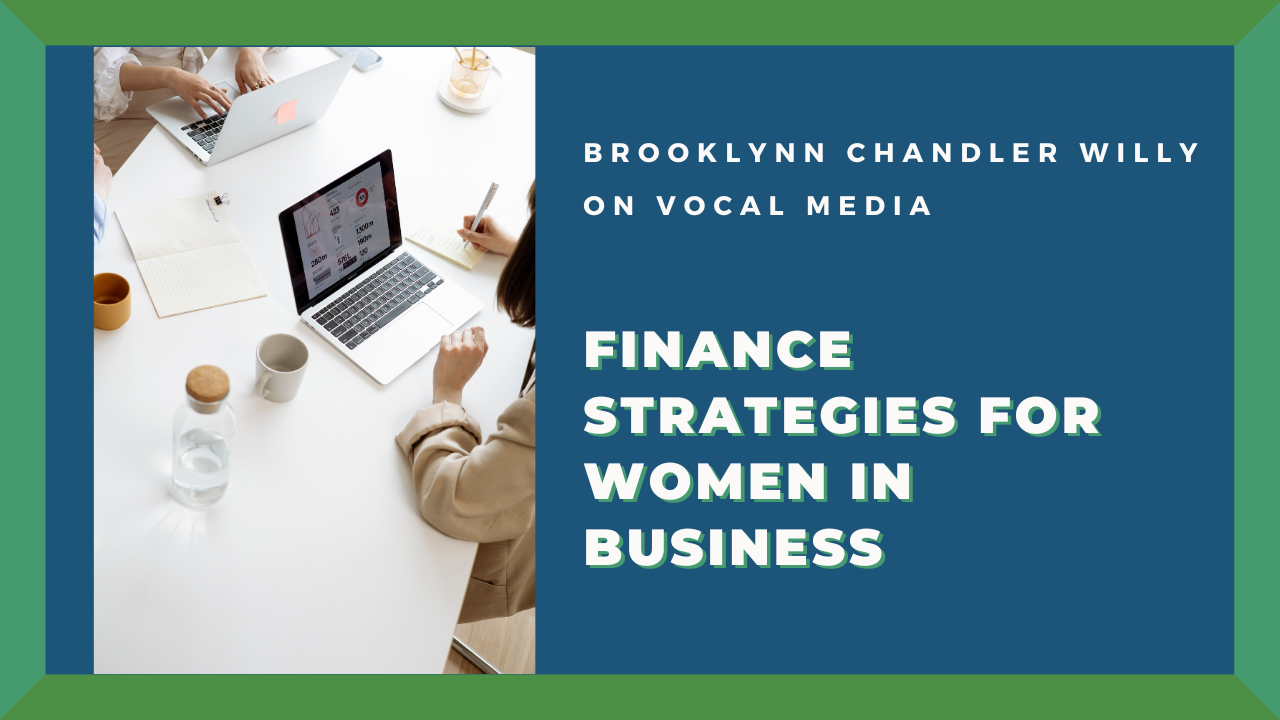 BROOKLYNN CHANDLER WILLY
ON VOCAL MEDIA

FINANCE
STRATEGIES FOR
WOMEN IN
BUSINESS
