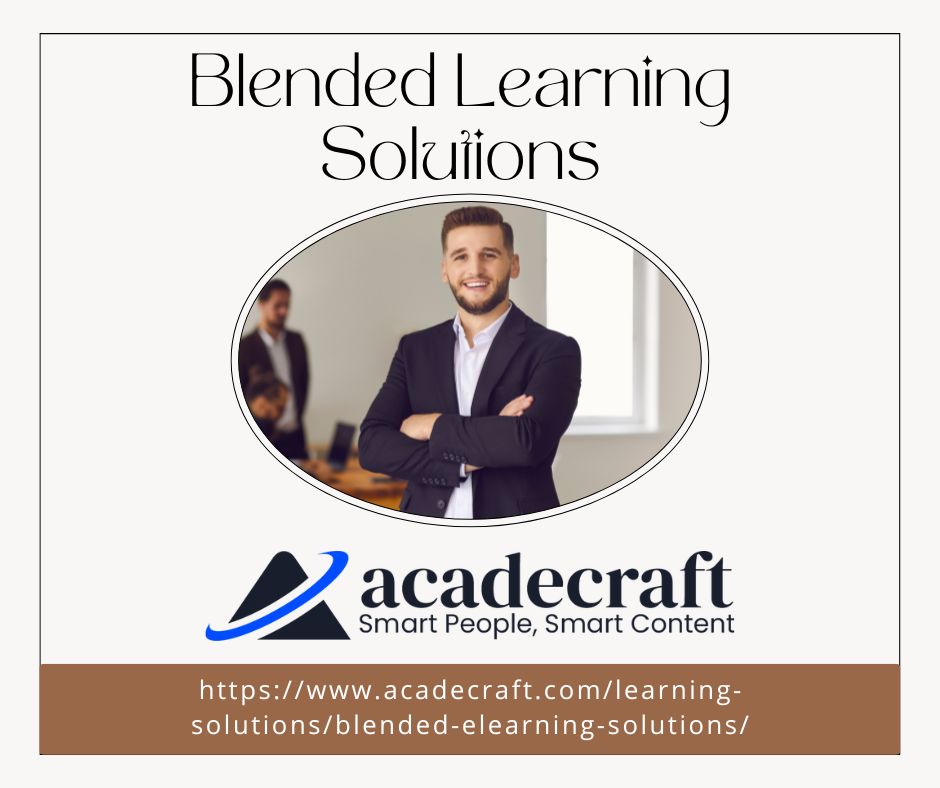 Blended |_earning
Solu lions
y 4 acadecraft
Smart People, Smart Content
https://www.acadecraft.com/learning-
solutions/blended-elearning-solutions/