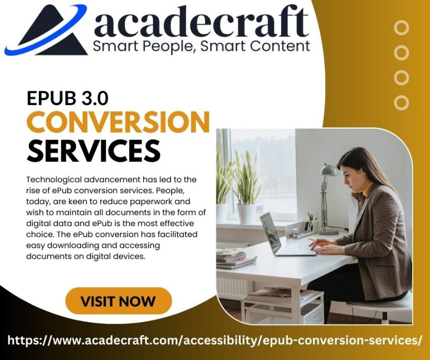 AZ acadecraft

EPUB 3.0
CONVERSION

SERVICES I

  
 
   
    
   

Technological advancement has led to the
rise of Pub conversion services. People,
today, are keen to reduce paperwork and
wish to maintain all documents in the form of
digital data and ePub is the most effective
choice The ePub conversion has faciitated
easy downloading and accessing
documents on digital devices.

  

https://www.acadecraft.com/accessibility/epub-conversion-services/