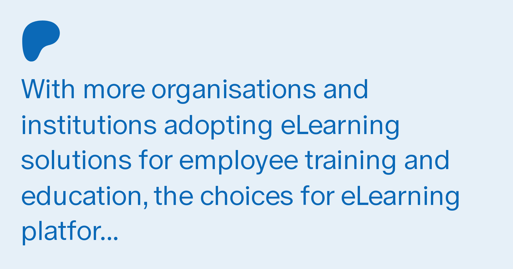 ¢

With more organisations and
institutions adopting eLearning
solutions for employee training and
education, the choices for eLearning
platfor...