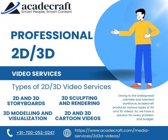 PROFESSIONAL
2D/3D

VIDEO SERVICES

  
   

Types of 2D/3D Video Services

2D AND 3D 3D SCULPTING
STORYBOARDS AND RENDERING

3D MODELLING AND 2D AND 3D
VISUALIZATION CARTOON VIDEOS