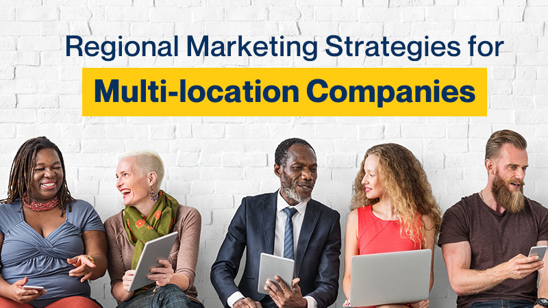 Regional Marketing Strategies for
Multi-location Companies