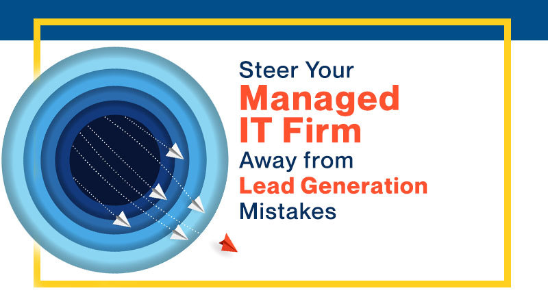 —

Steer Your
Managed
IT Firm
Away from

Lead Generation
Mistakes