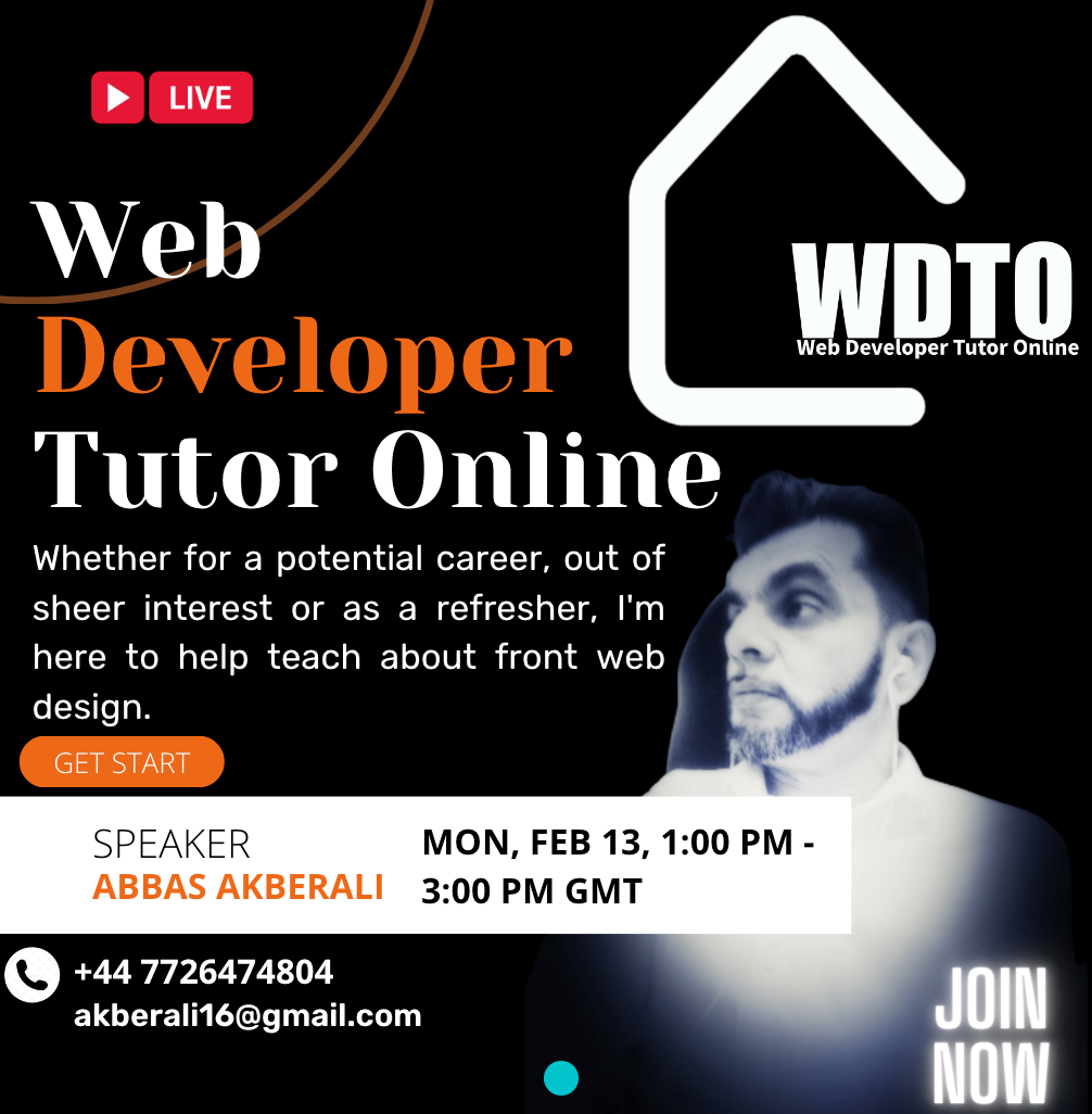 > LIVE

Web
Developer 1
Tutor Online

Whether for a potential career, out of
sheer interest or as a refresher, I'm
here to help teach about front web
design. J

  
 
    
 
    
 

MON, FEB 13, 1:00 PM -
3:00 PM GMT

+44 7726474804
akberalil6@gmail.com