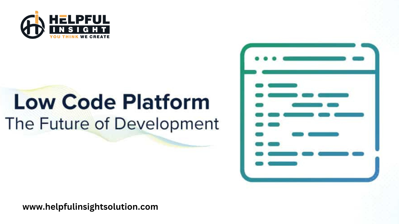 @ ) HeLPFUL
[INSIGHT

Low Code Platform
The Future of Development

 

www.helpfulinsightsolution.com
