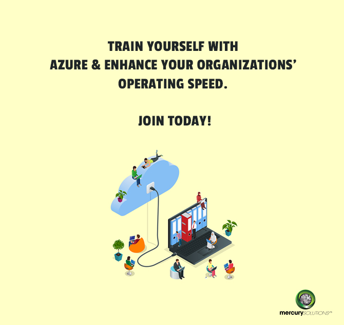 TRAIN YOURSELF WITH
AZURE & ENHANCE YOUR ORGANIZATIONS’
OPERATING SPEED.

JOIN TODAY!

ov

bl

 

mecury
