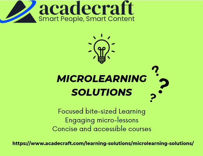 acadecraft

“A Smart People, Smart Content

MICROLEARNING
SOLUTIONS  ,°

Focused bite-sized Learning
Engaging micro-lessons
Concise and accessible courses

https://www.acadecraft.com/learning-solutions/microlearning-solutions/