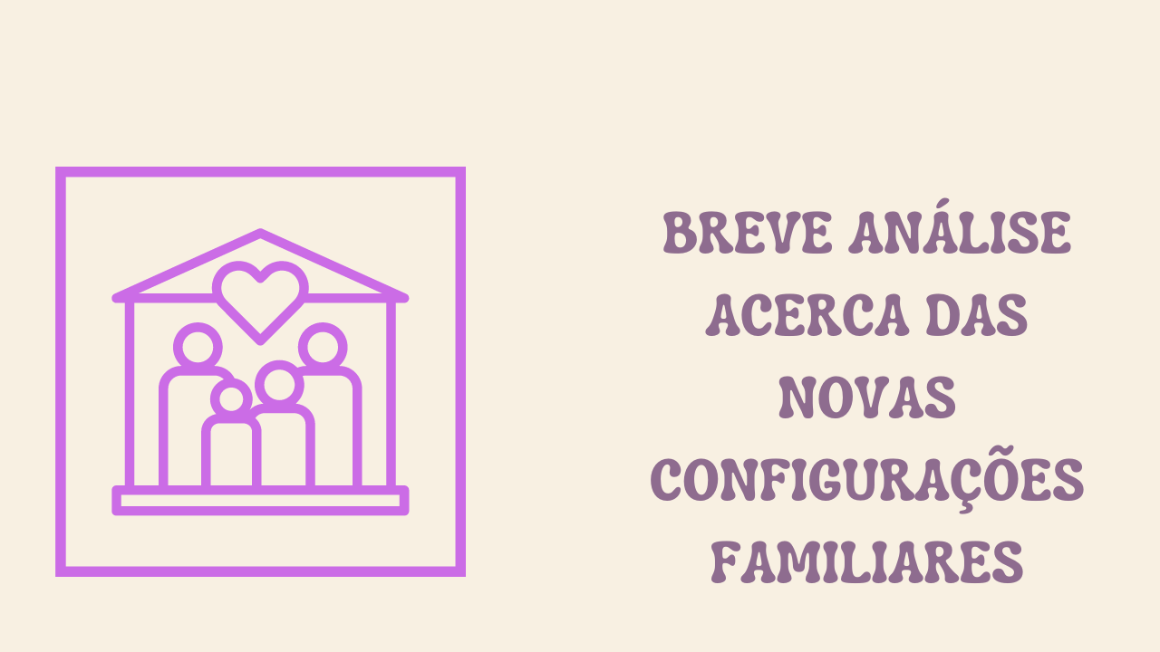 BREVE ANALISE
ACERCA DAS
NOVAS
CONFIGURACOES
FAMILIARES