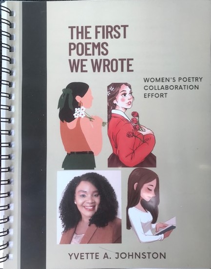 THE FIRST
POEMS
WE WROTE

WOMEN'S POETRY.
7) cousscRESy
1 rrom

YVETTE A. JOHNSTON