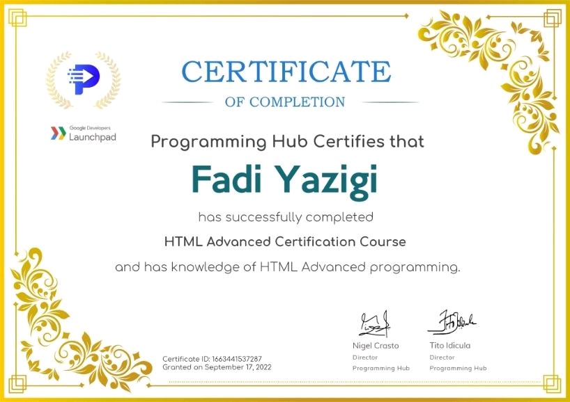 PD CERTIFICATE

—— OF COMPLETION —

PN Ee

Programming Hub Certifies that

Fadi Yazigi

has successfully completed
HTML Advanced Certification Course

and hos knowledge of HTML Advanced programming