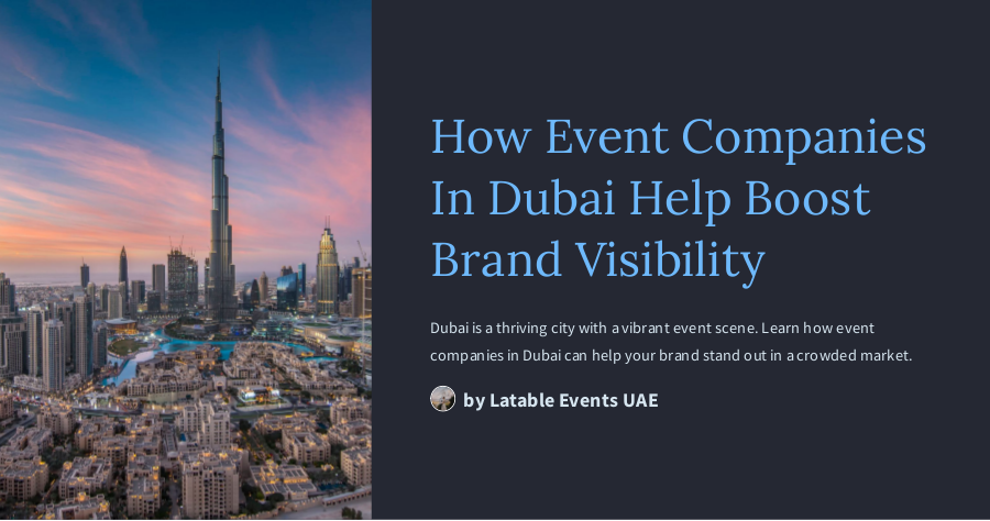 How Event Companies
In Dubai Help Boost
Brand Visibility

Dubai a thing gy with avdemnt event cone Lean how event

comp anus m Bubs can help your brand stand ou in ac owded market

LAT ny