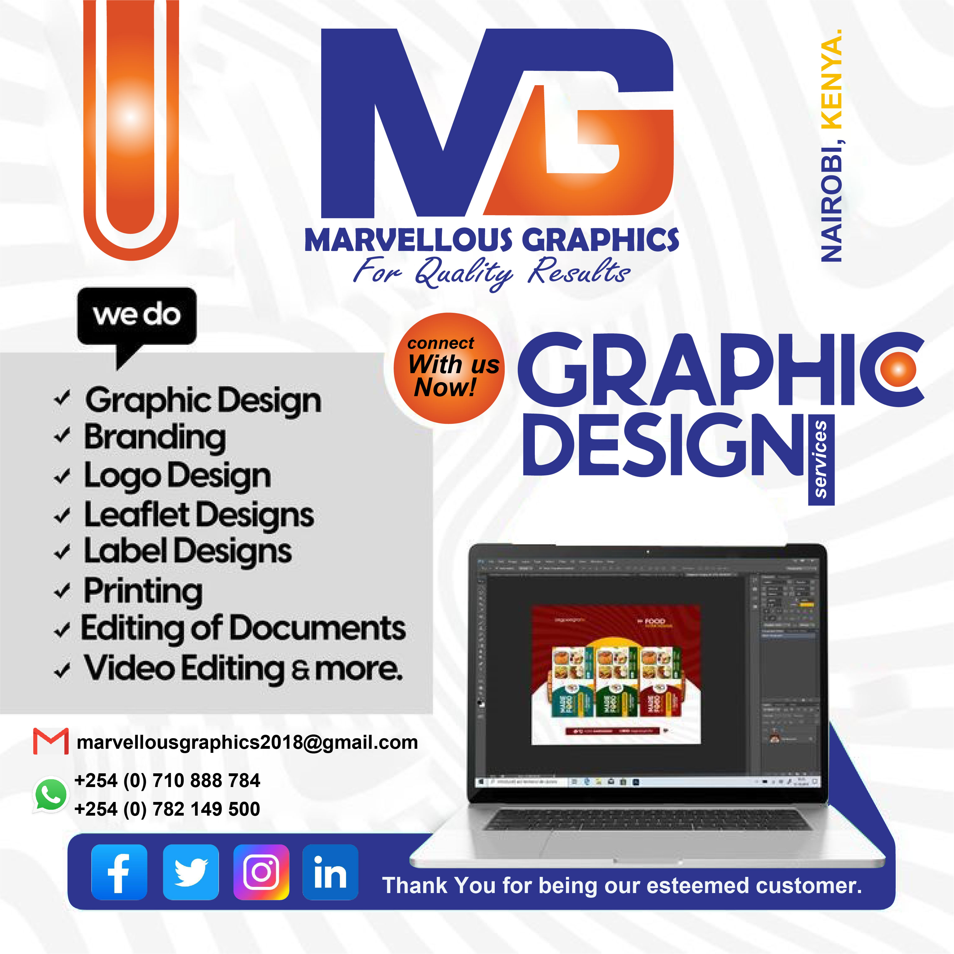 y MARVELLOUS GRAPHICS
for &amp;luat: ty Kesulls

= &amp; GRAPHIC
© Branding DESIGN]

+ Logo Design

+ Leaflet Designs

+ Label Designs

+ Printing

v Editing of Documents
+ Video Editing a more.

NAIROBI,

 
 
    
 
   

™M marvellousgraphics2018@gmail.com

+254 (0) 710 888 784
+254 (0) 782 149 500

  

f yy IN Thank You for being our esteemed customer.