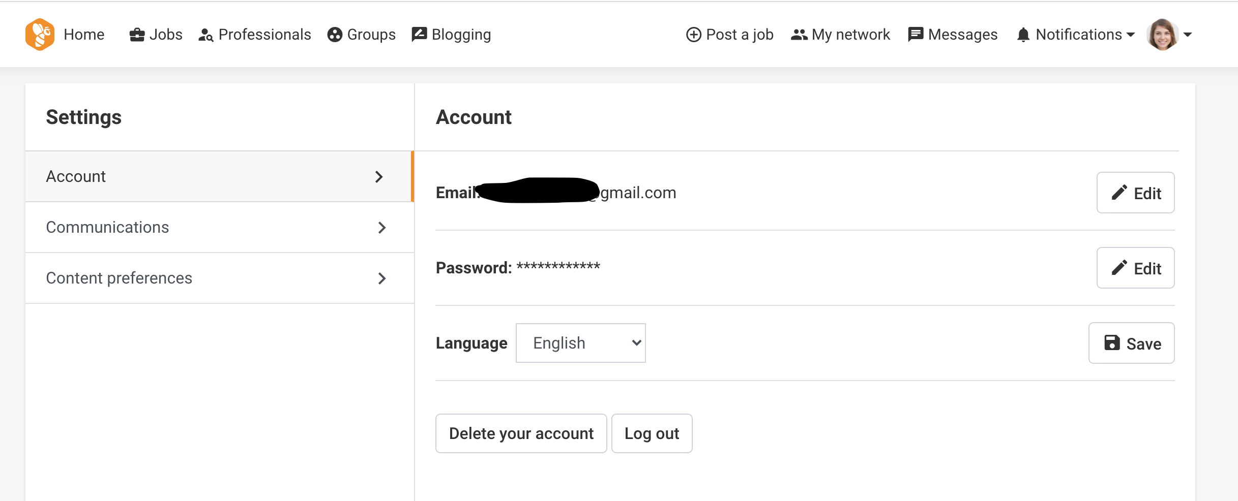 Home 8 Jobs 2 Professionals @ Groups [A Blogging @® Postajob a% My network [BE Messages A Notifications + 0 -

Settings Account

Account >
mai UD it com 7’ Edit

Communications >

«Kk K kkk KARk » i
Content preferences > Password: # Edit

Language English v B save

Delete your account Log out