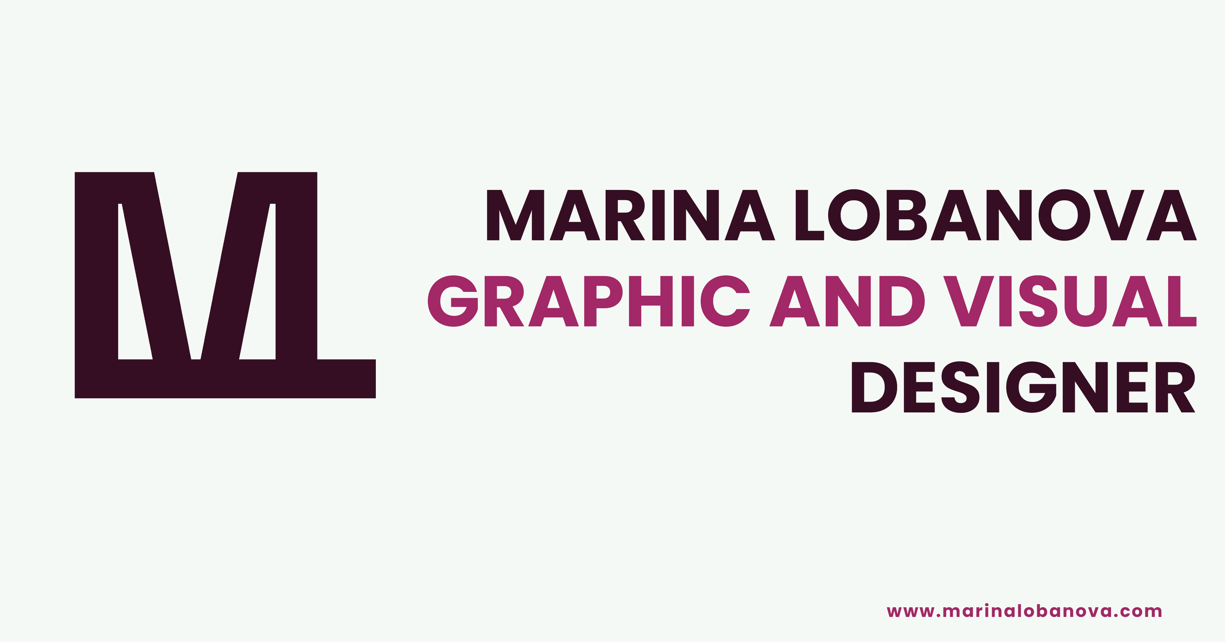 MARINA LOBANOVA
GRAPHIC AND VISUAL
DESIGNER