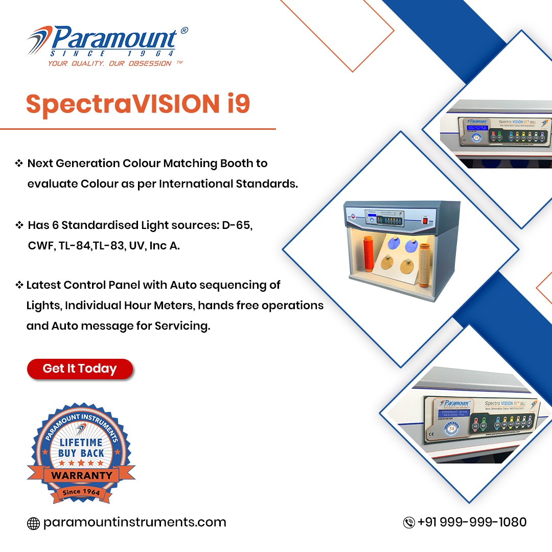 STN CE 19 63

P Paramount”

SpectraVISION i9

  
  
 

+ Next Generation Colour Matching Booth to

evaluate Colour as per International Standards.

+ Has 6 Standardised Light sources: D-65,
CWF, TL-84,TL-83, UV, Inc A.

«+ Latest Control Panel with Auto sequencing of
Lights, Individual Hour Meters, hands free operations

and Auto message for Servicing.

Get It Today

BUY BACK

* hx

 

aramountinstruments.com «+91 999-999-1080
p