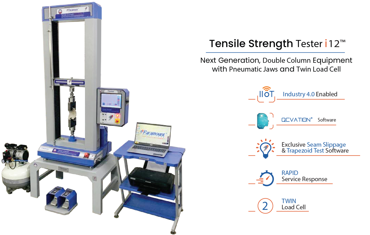 Tensile Strength Testeri12™

 

Next Generation, Double Column Equipment
with Pneumatic Jaws and Twin Load Cell

0))

0

E
SG

NN ”
- ~

ul

?
®

Industry 4.0 Enabled

QCVATION® Software

Exclusive Seam slippage
&amp; Trapezoid Test Software

RAPID
Service Response

TWIN

Load Cell
